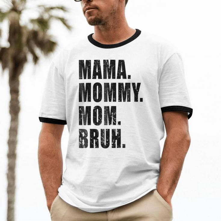 Mama Mommy Mom Bruh Mommy And Me Mom Cotton Ringer T-Shirt