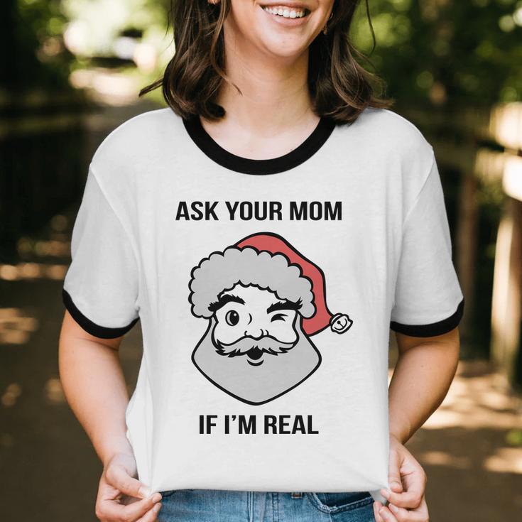 Ask Your Mom If I'm Real Santa Claus Cotton Ringer T-Shirt