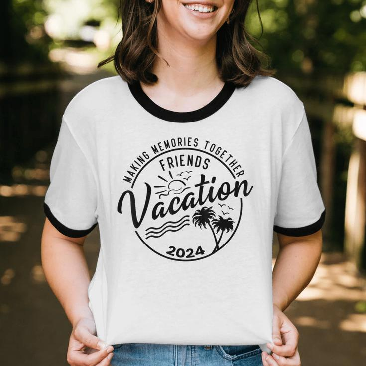 Friends Vacation 2024 Making Memories Together Girls Trip Cotton Ringer T-Shirt