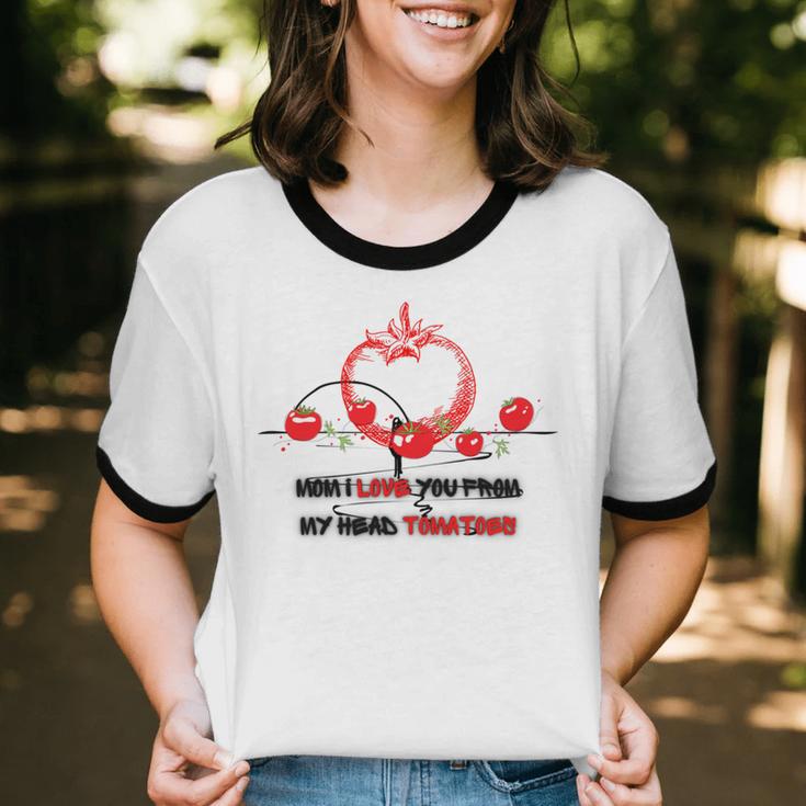 Mom I Love You From My Head Tomatoes Cotton Ringer T-Shirt