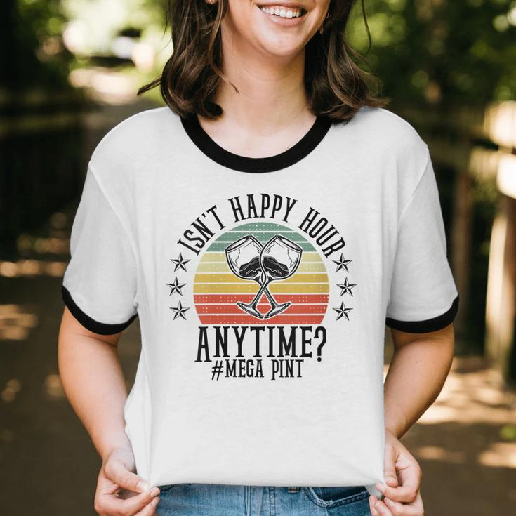 Womens Isn't Happy Hour Anytime Sarcastic Megapint Wine Cotton Ringer T-Shirt
