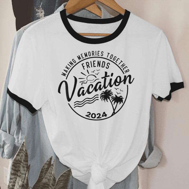 Friends Vacation 2024 Making Memories Together Girls Trip Cotton Ringer T-Shirt