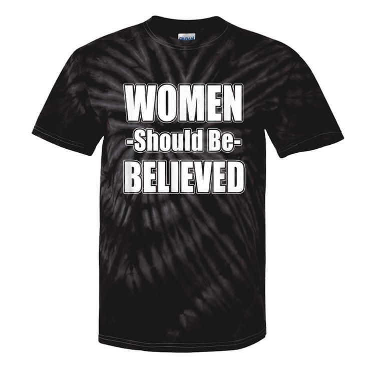 Should Be Believed Women's Rights Protest T Tie-Dye T-shirts