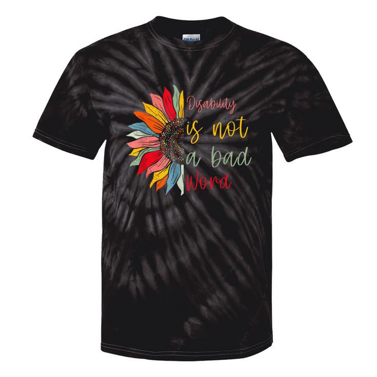 Disability Is Not A Bad Word Disability Month Sunflower Tie-Dye T-shirts