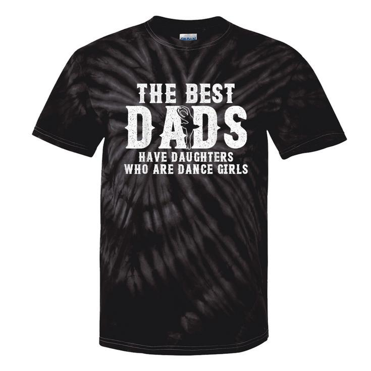 The Best Dads Have Daughters Who Are Dance Girls Tie-Dye T-shirts