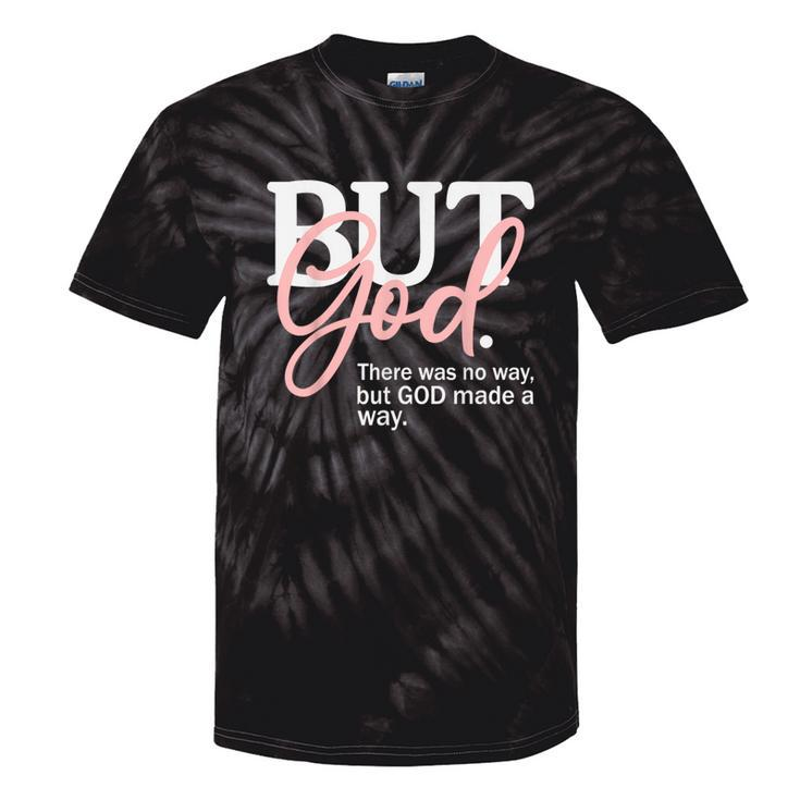 But God There Was No Way But God Made A Way Christian Tie-Dye T-shirts
