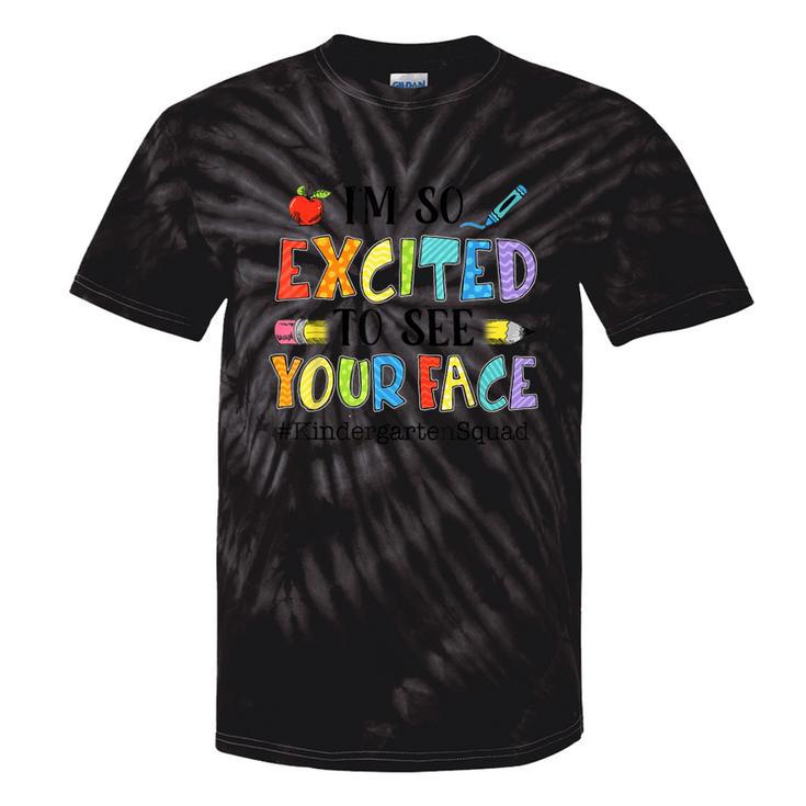 I'm So Excited To See Your Face Kindergarten Squad Teacher Tie-Dye T-shirts