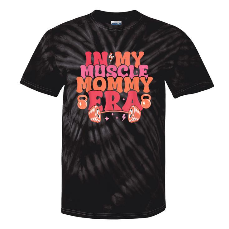 In My Muscle Mom Era Mommy Gymer Happy Mother's Day Tie-Dye T-shirts
