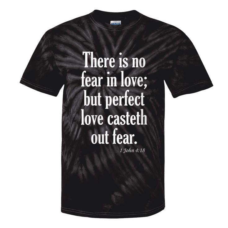 No Fear In Love Perfect Love Casteth Out Fear Kjv 1 Jn 4 Tie-Dye T-shirts