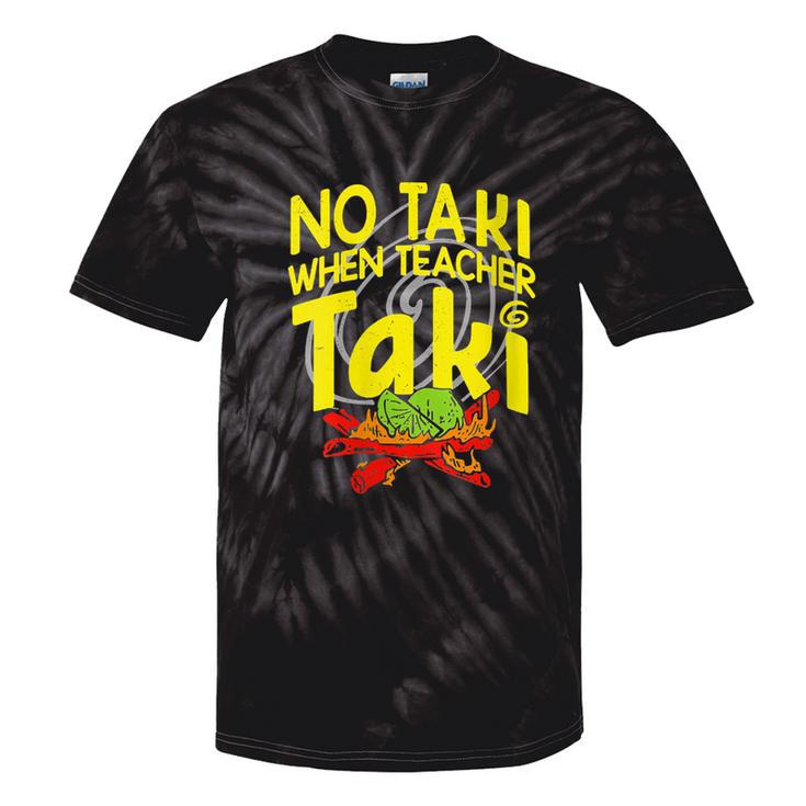 No Taki When Teacher Taki Education Classroom Teacher Tie-Dye T-shirts