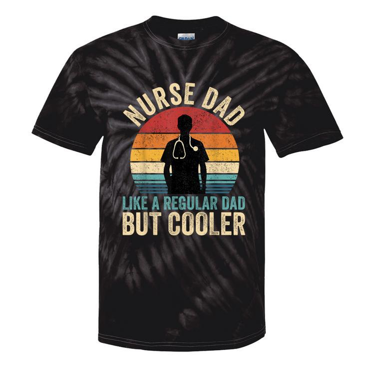 Nurse Dad Like Regular Dad But Cooler Father's Day Tie-Dye T-shirts