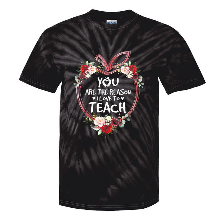 You Are The Reason I Love To Teach Teacher Tie-Dye T-shirts