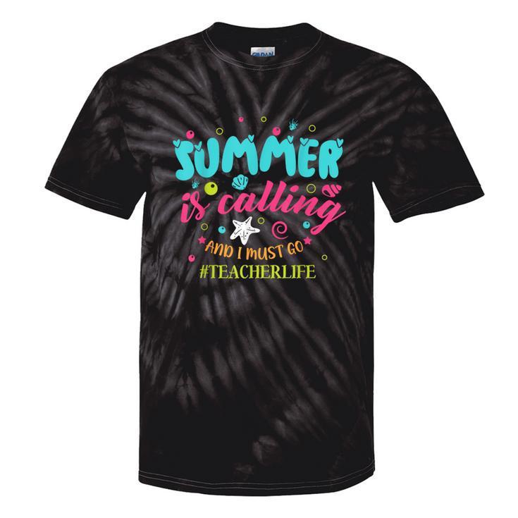 Teacher Life Summer Is Calling And I Must Go Tie-Dye T-shirts