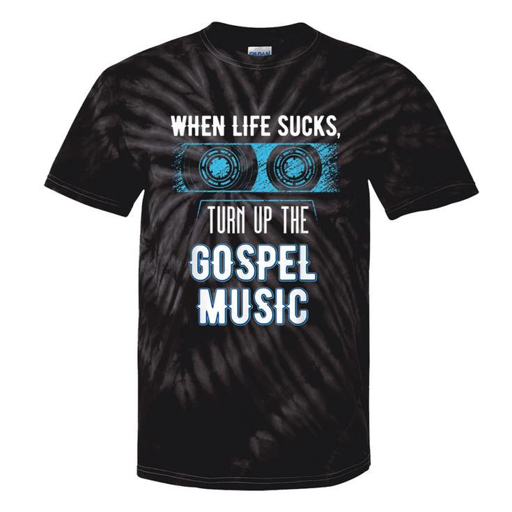 When Life Sucks Turn Up The Christian Music Gospel Tie-Dye T-shirts