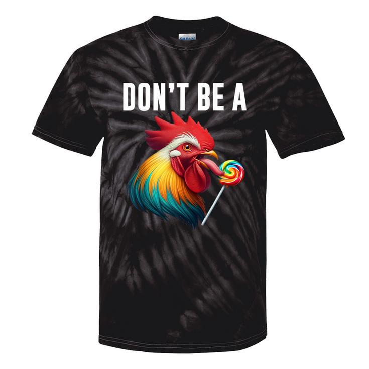 Don't Be A Sucker Cock Chicken Sarcastic Quote Tie-Dye T-shirts