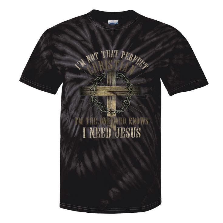 I'm Not That Perfect Christian I Need Jesus God Religious Tie-Dye T-shirts