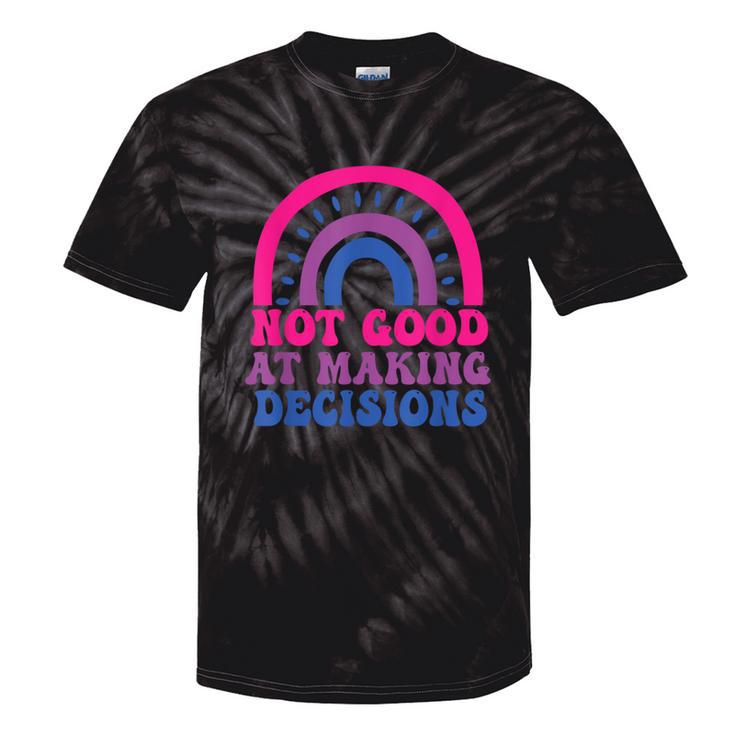 Not Good At Making Decisions Bisexual Rainbow Bi Lgbtq Tie-Dye T-shirts