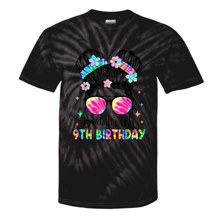 Bruh It's My 9Th Birthday 9 Year Old 9Th Birthday For Girl Tie-Dye T-shirts