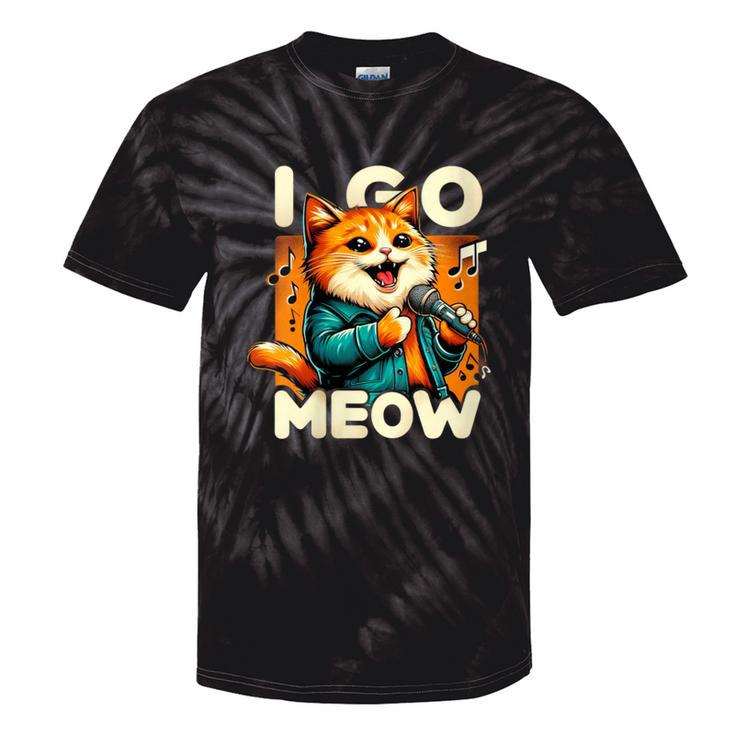 I Go Meow Cat Owner Singing Cat Meme Cat Lovers Tie-Dye T-shirts