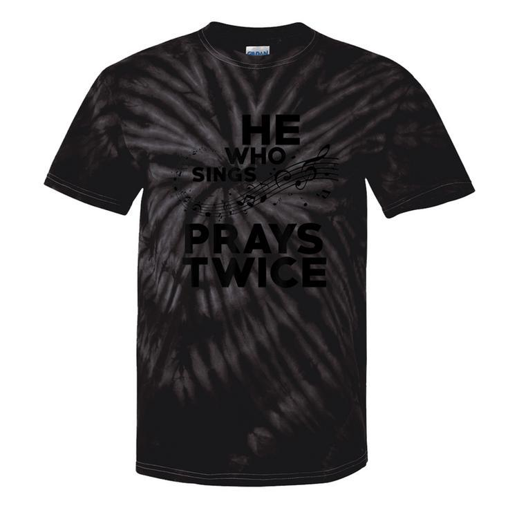 He Who Sings Prays Twice Christian Gospel Signer Music Tie-Dye T-shirts