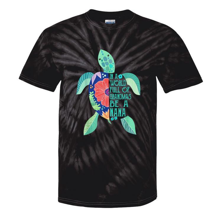 Turtle Be A Nana In A World Full Of Grandmas Tie-Dye T-shirts