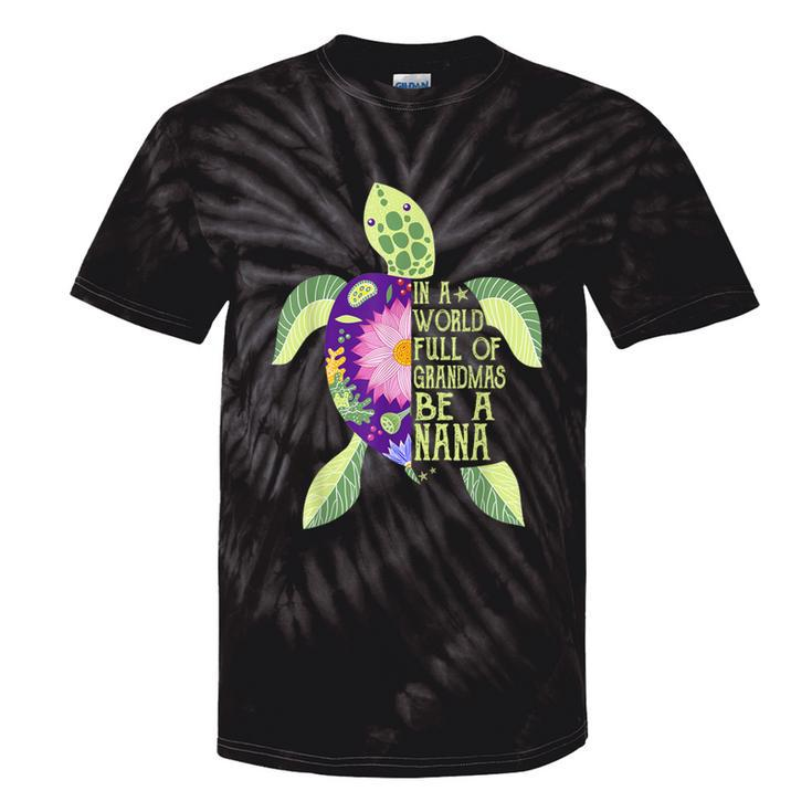 In A World Full Of Grandmas Be A Nana Sea Turtle Women Tie-Dye T-shirts