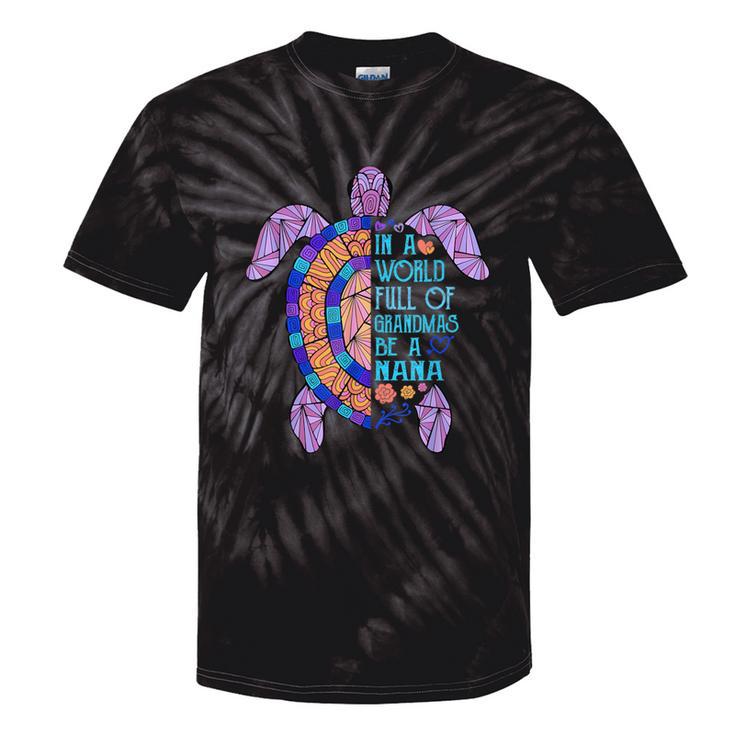 In A World Full Of Grandmas Be A Nana Turtle Mother's Day Tie-Dye T-shirts