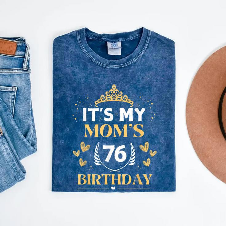 It's My Mom 76Th Birthday Idea For 76 Years Of Woman Mineral Wash Tshirts