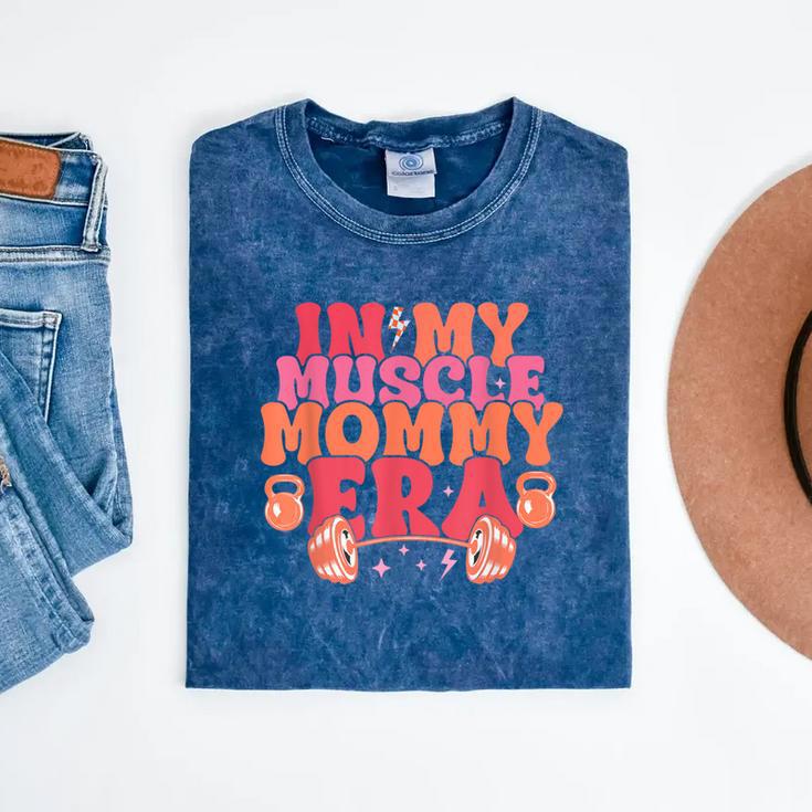 In My Muscle Mom Era Mommy Gymer Happy Mother's Day Mineral Wash Tshirts