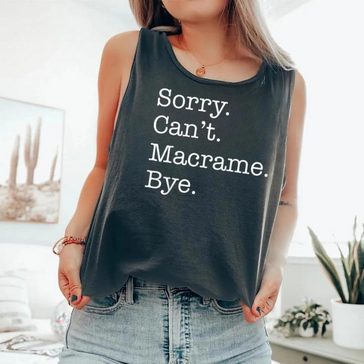 Sorry Can't Macrame Bye Sarcastic Comfort Colors Tank Top
