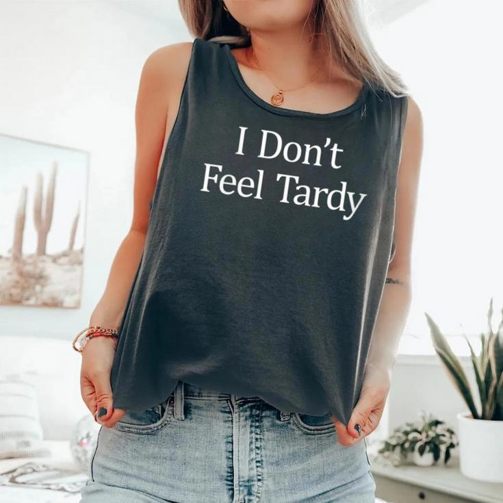 I Don't Feel Tardy Comfort Colors Tank Top
