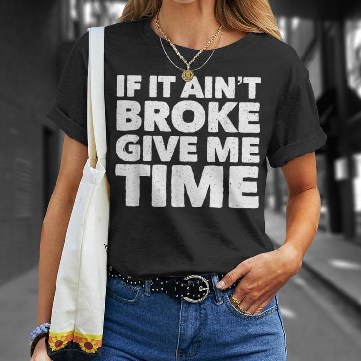 If It Ain't Broke Give Me Time Accident Prone Gag T-Shirt Gifts for Her