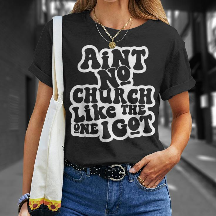 Ain't No Church Like The One I Got T-Shirt Gifts for Her