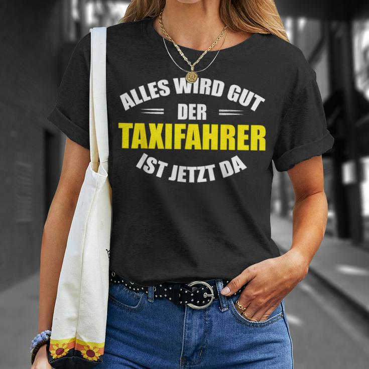 Alles Wird Gut Der Taxfahrer Ist Jetzt Da Taxi T-Shirt Geschenke für Sie