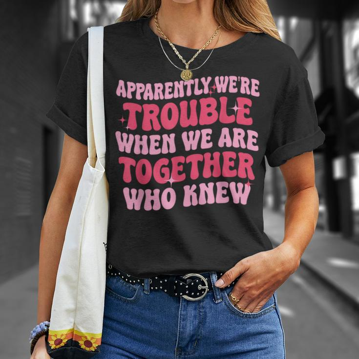 Apparently We're Trouble When We Are Together Groovy Womens T-Shirt Gifts for Her