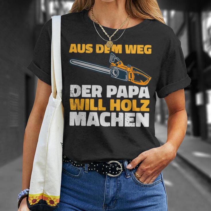 Aus Dem Weg Der Papa Will Holz Lumberjack Sayings T-Shirt Geschenke für Sie