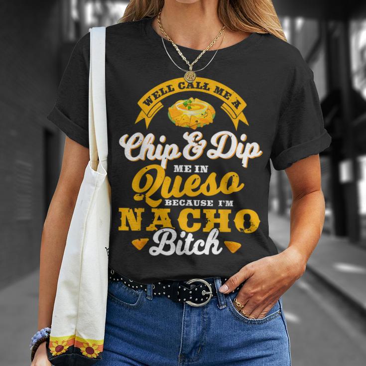 Call Me Chip And Dip Me In Queso Because I'm Nacho Bitch Pun T-Shirt Gifts for Her