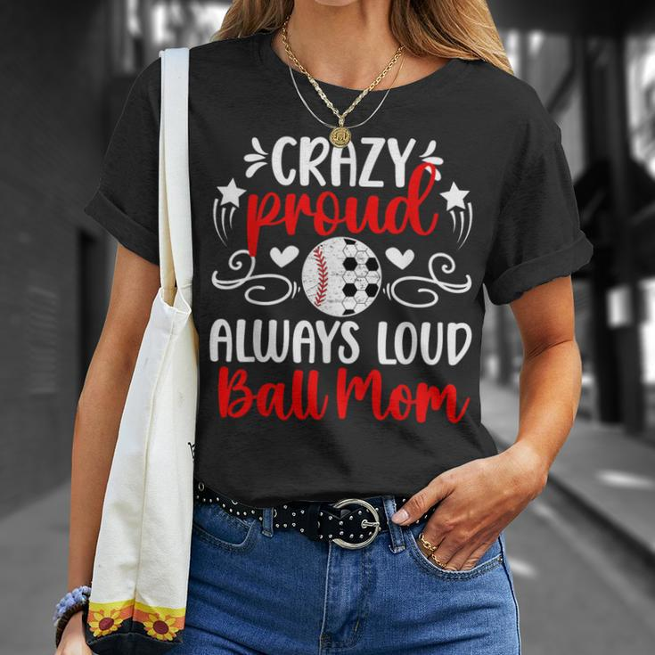 Crazy Proud Always Loud Ball Mom Soccer Baseball Mom T-Shirt Gifts for Her