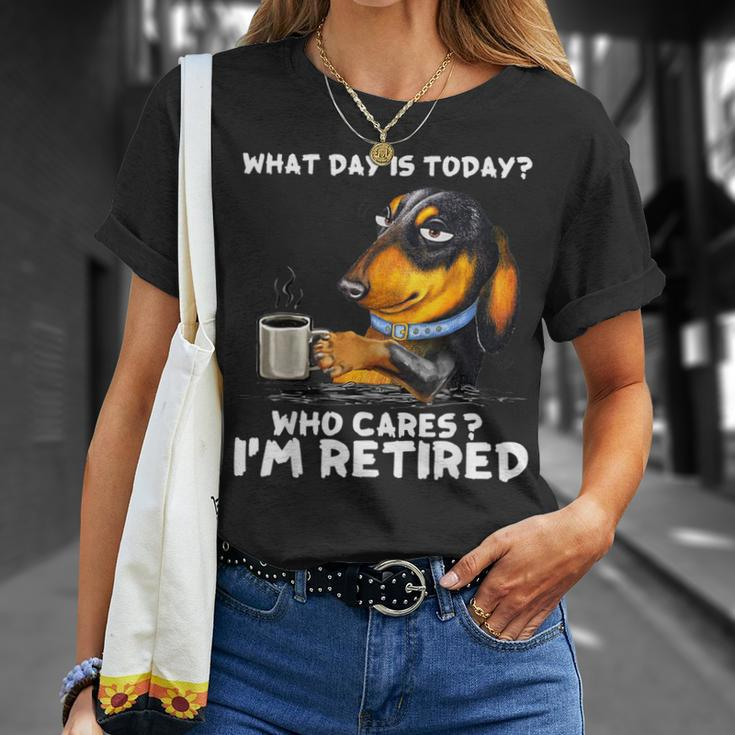 What Day Is Today Who Cares I'm Retired Dachshund T-Shirt Gifts for Her