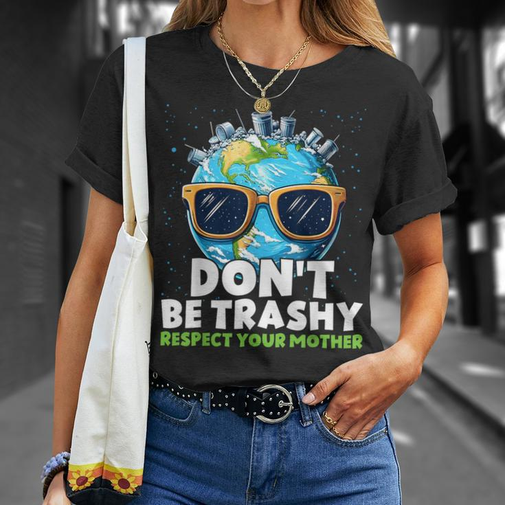 Don't Be Trashy Respect Your Mother Make Everyday Earth Day T-Shirt Gifts for Her