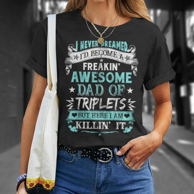 I Never Dreamed I'd Become Dad Of Triplets Happy Fathers Day T-Shirt Gifts for Her
