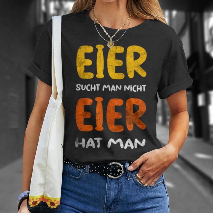 Eier Sucht Man Nicht Eier Hat Man T-Shirt Geschenke für Sie