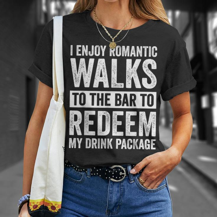 I Enjoy Romantic Walks To The Bar To Redeem My Drink Package T-Shirt Gifts for Her