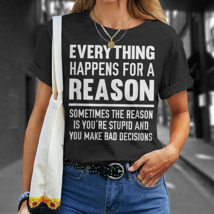 Everything Happens For A Reason Because You're Stupid T-Shirt Gifts for Her