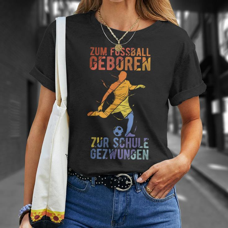 Football Zum Fussball Geboren Zur Schule Gezwungen T-Shirt Geschenke für Sie