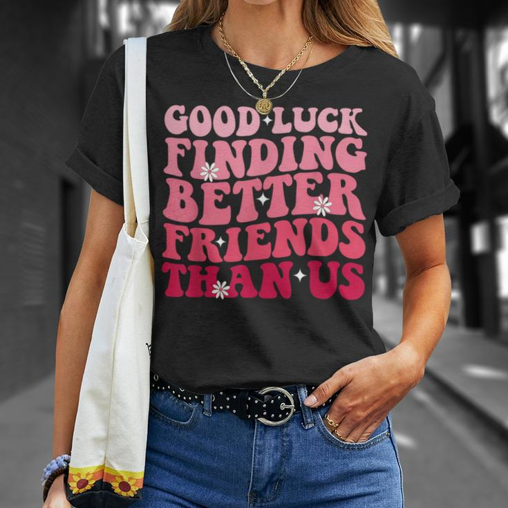 Best Friend Good Luck Finding Better Friends Than Us T-Shirt Gifts for Her
