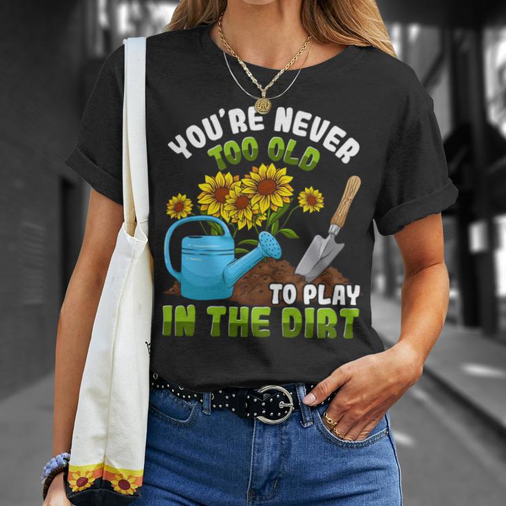 Gardening Gardener You're Never Too Old To Play In The Dirt T-Shirt Gifts for Her