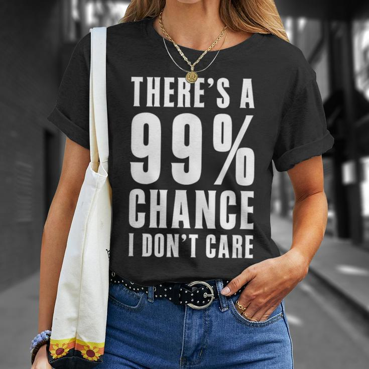 Humor Ideas Theres A 99 Percent Chance I Dont Care T-Shirt Gifts for Her