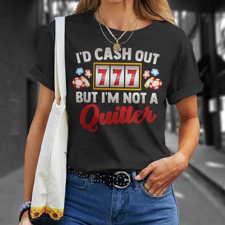Id Cash Out But Im Not A Quitter Casino Vegas Gambling Slot T-Shirt Gifts for Her
