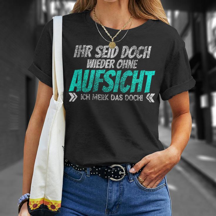 Ihr Seid Doch Wieder Ohne Aufsichtt T-Shirt Geschenke für Sie